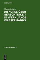 Elisabeth Jütten Diskurse über Gerechtigkeit im Werk Jakob Wassermanns