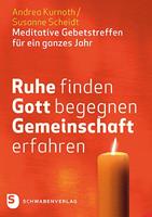 Andrea Kurnoth, Susanne Scheidt Ruhe finden - Gott begegnen - Gemeinschaft erfahren