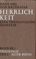 Hans U. Balthasar Herrlichkeit. Eine theologische Ästhetik / Theologie