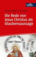 Utb GmbH Das Glaubensbekenntnis im Gespräch zwischen Bibelwissenschaft und Dogmatik / Die Rede von Jesus Christus als Glaubensaussage