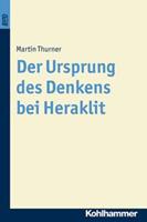 Martin Thurner Der Ursprung des Denkens bei Heraklit. BonD