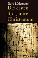 Gerd Lüdemann Die ersten drei Jahre Christentum