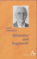 Gerd Tellenbach Mittelalter und Gegenwart