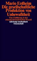 Mario Erdheim Die gesellschaftliche Produktion von Unbewußtheit