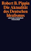 Robert B. Pippin Die Aktualität des Deutschen Idealismus