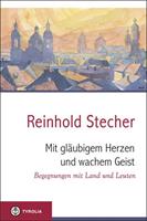 Reinhold Stecher Mit gläubigem Herzen und wachem Geist