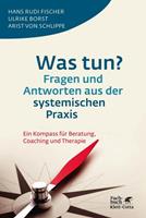 Hans Rudi Fischer, Ulrike Borst, Arist von Schlippe Was tun℃ Fragen und Antworten aus der systemischen Praxis