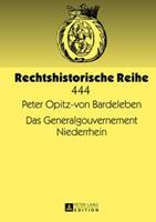 Peter Opitz-von Bardeleben Das Generalgouvernement Niederrhein