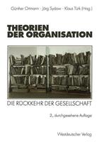 Günther Ortmann, Jörg Sydow, Klaus Türk Theorien der Organisation