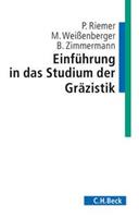 Peter Riemer, Michael Weissenberger, Bernhard Zimmermann Einführung in das Studium der Gräzistik