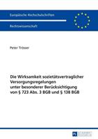 Peter Trösser Die Wirksamkeit sozietätsvertraglicher Versorgungsregelungen unter besonderer Berücksichtigung von § 723 Abs. 3 BGB und § 138 BGB