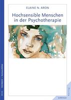 Elaine N. Aron Hochsensible Menschen in der Psychotherapie