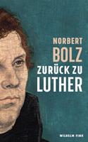 Norbert Bolz Zurück zu Luther