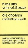Hans Urs Balthasar, L. Casutt, W. Fässler, W. Hümp Die grossen Ordensregeln