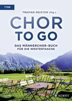 Schott Chor to go - Das Männerchor-Buch für die Westentasche