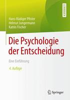 Hans-Rüdiger Pfister, Helmut Jungermann, Katrin Fischer Die Psychologie der Entscheidung
