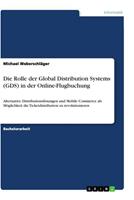 Michael Weberschläger Die Rolle der Global Distribution Systems (GDS) in der Online-Flugbuchung