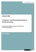 Sebastian Wolf Computer- und Videospielemusik im Musikunterricht