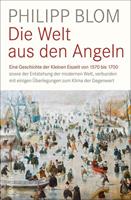 Philipp Blom Die Welt aus den Angeln