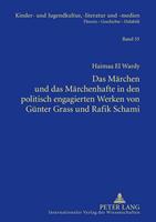 Haimaa El Wardy Das Märchen und das Märchenhafte in den politisch engagierten Werken von Günter Grass und Rafik Schami