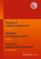 Springer Berlin Dictionary of Production Engineering IV - Assembly Wörterbuch der Fertigungstechnik IV - Montage Dizionario di Ingegneria della Produzione IV - Assemb