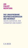 Jan Philipp Reemtsma Das unaufhebbare Nichtbescheidwissen der Mehrheit