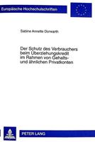 Sabine A. Dorwarth Der Schutz des Verbrauchers beim Überziehungskredit im Rahmen von Gehalts- und ähnlichen Privatkonten