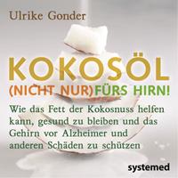 Ulrike Gonder Kokosöl (nicht nur) fürs Hirn!