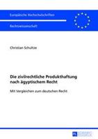 Christian Schultze Die zivilrechtliche Produkthaftung nach ägyptischem Recht