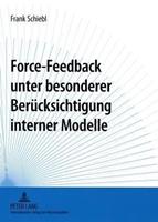 Frank Schiebl Force-Feedback unter besonderer Berücksichtigung interner Modelle