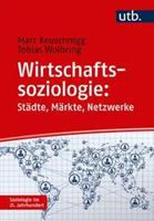 Marc Keuschnigg, Tobias Wolbring Wirtschaftssoziologie: Städte - Märkte - Netzwerke