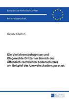 Daniela Schäfrich Die Verfahrensbefugnisse und Klagerechte Dritter im Bereich des öffentlich-rechtlichen Bodenschutzes am Beispiel des Umweltschadensgesetzes