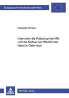 Elisabeth Lahner-Altmann Internationale Katastrophenhilfe und die Motive der öffentlichen Hand in Österreich