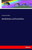 Ferdinand Hiller Musikalisches und Persönliches