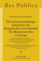 Christine Heer-Reissmann Die Letztentscheidungskompetenz des Europäischen Gerichtshofes für Menschenrechte in Europa