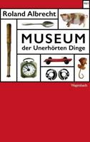 Roland Albrecht Museum der Unerhörten Dinge