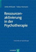 Ulrike Willutzki, Tobias Teismann Ressourcenaktivierung in der Psychotherapie