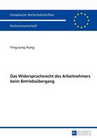 Ying-Jung Hung Das Widerspruchsrecht des Arbeitnehmers beim Betriebsübergang