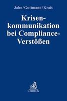 Joachim Jahn, Micha Guttmann, Jürgen Krais Krisenkommunikation bei Compliance-Verstößen