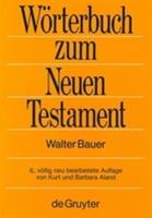 Walter Bauer Griechisch-deutsches Wörterbuch zu den Schriften des Neuen Testaments und der frühchristlichen Literatur