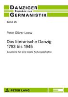 Peter Oliver Loew Das literarische Danzig – 1793 bis 1945