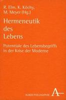 Ralf Elm, Kristian Köchy, Manfred Meyer Hermeneutik des Lebens : Potentiale des Lebensbegriffs in der Krise der Moderne