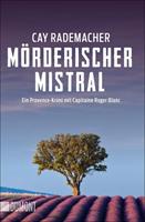 Cay Rademacher Mörderischer Mistral / Capitaine Roger Blanc Bd. 1