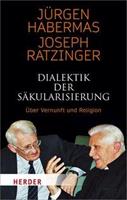Jürgen Habermas, Joseph Ratzinger Dialektik der Säkularisierung