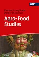 Ulrich Ermann, Ernst Langthaler, Marianne Penker, Markus Sch Agro-Food Studies