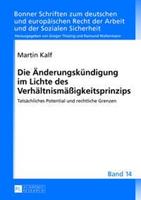 Martin Kalf Die Änderungskündigung im Lichte des Verhältnismäßigkeitsprinzips