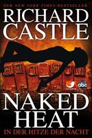 Richard Castle Naked Heat - In der Hitze der Nacht / Nikki Heat Bd.2