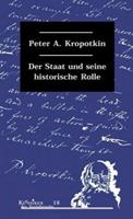 Peter A. Kropotkin Der Staat und seine historische Rolle