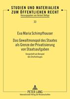 Eva Schimpfhauser Das Gewaltmonopol des Staates als Grenze der Privatisierung von Staatsaufgaben