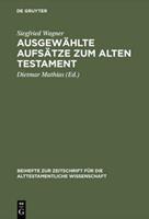 Siegfried Wagner Ausgewählte Aufsätze zum Alten Testament